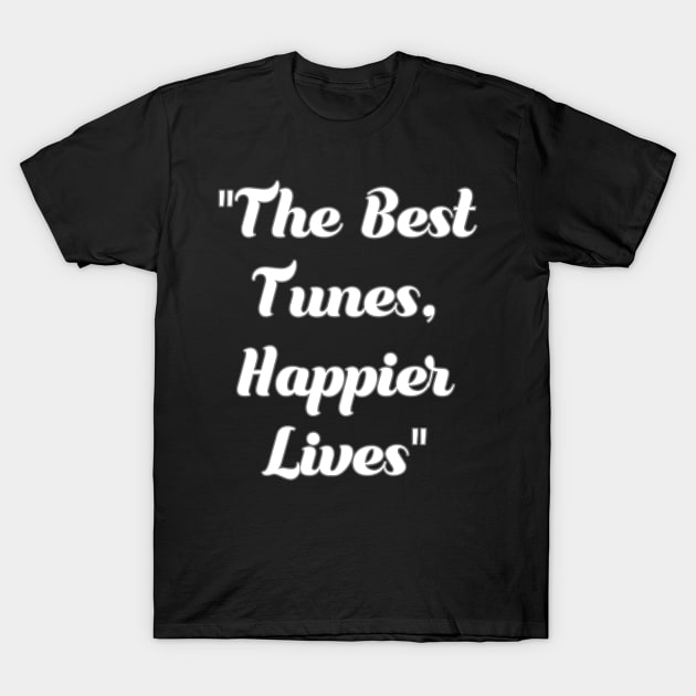 The best tunes. Happier lives. T-Shirt by Migite Art